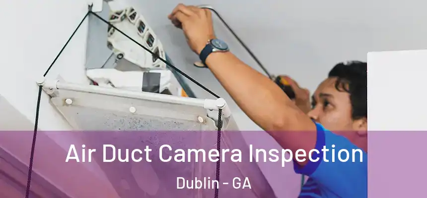 Air Duct Camera Inspection Dublin - GA