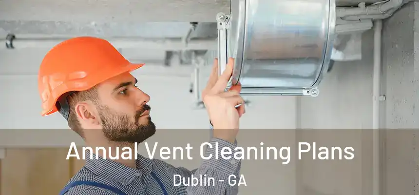  Annual Vent Cleaning Plans Dublin - GA