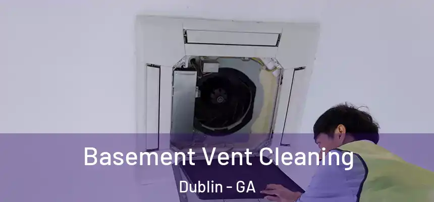  Basement Vent Cleaning Dublin - GA