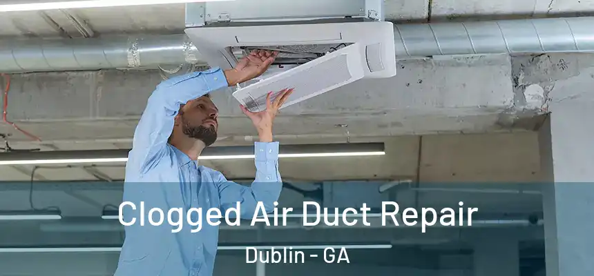  Clogged Air Duct Repair Dublin - GA
