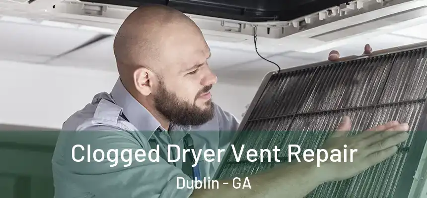  Clogged Dryer Vent Repair Dublin - GA