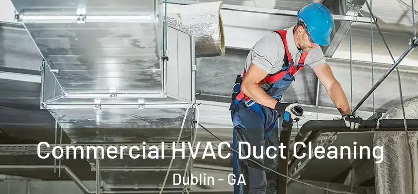  Commercial HVAC Duct Cleaning Dublin - GA