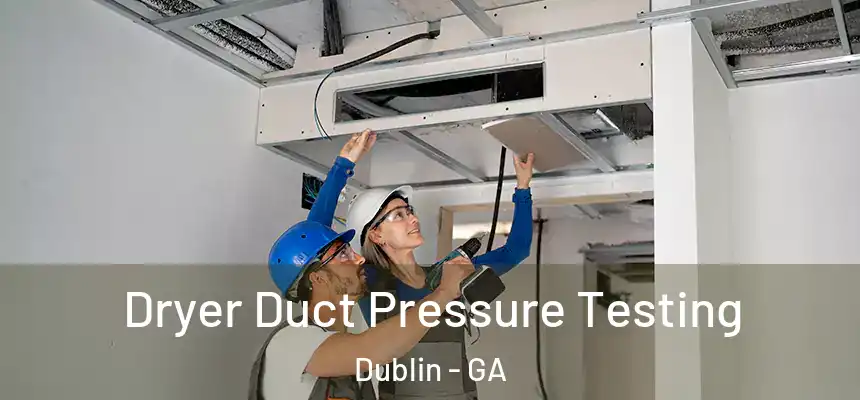  Dryer Duct Pressure Testing Dublin - GA