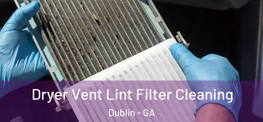  Dryer Vent Lint Filter Cleaning Dublin - GA