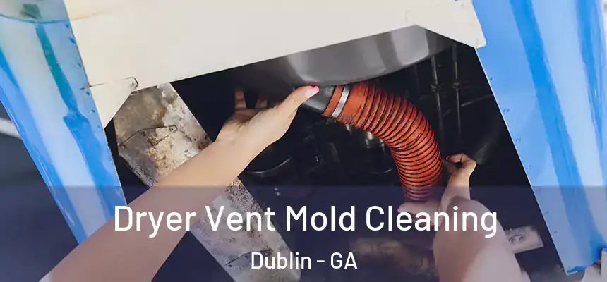  Dryer Vent Mold Cleaning Dublin - GA