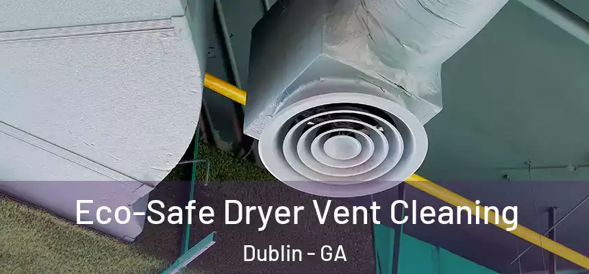  Eco-Safe Dryer Vent Cleaning Dublin - GA