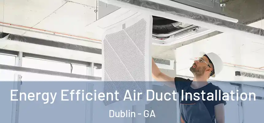  Energy Efficient Air Duct Installation Dublin - GA