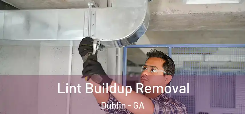  Lint Buildup Removal Dublin - GA