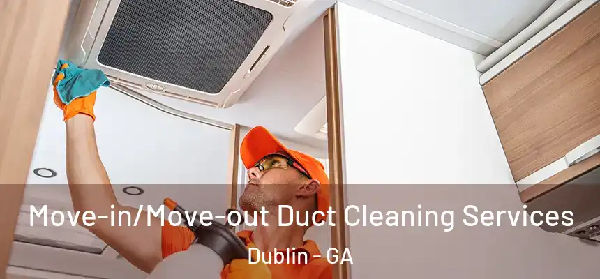  Move-in/Move-out Duct Cleaning Services Dublin - GA