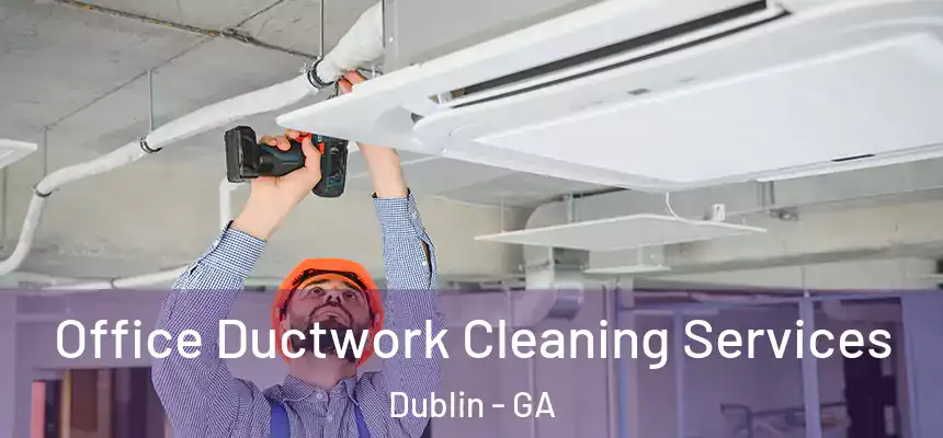  Office Ductwork Cleaning Services Dublin - GA