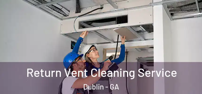  Return Vent Cleaning Service Dublin - GA