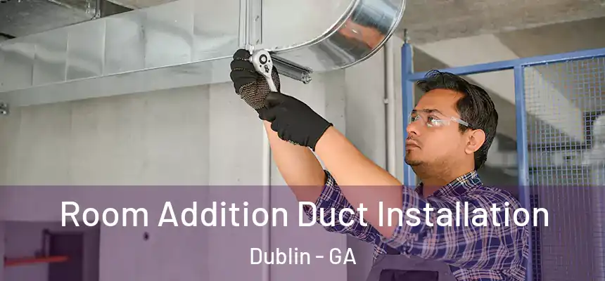  Room Addition Duct Installation Dublin - GA