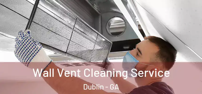 Wall Vent Cleaning Service Dublin - GA